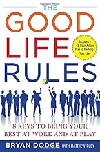 The Good Life Rules: 8 Keys to Being Your Best as Work and at Play
