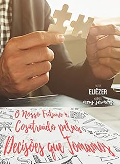 Livro O nosso futuro é construído pelas decisões que tomamos: Sermões do Pr. Eliézer (SM1047)