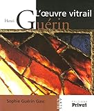 Henri Guérin : L'oeuvre vitrail by 