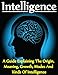 Intelligence: A Guide Explaining The Origin, Meaning, Growth, Modes And Kinds Of Intelligence