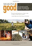 Making Good: An Inspirational Guide to Being an Artist Craftsman by Jacklyn Scott, Kristin Müller