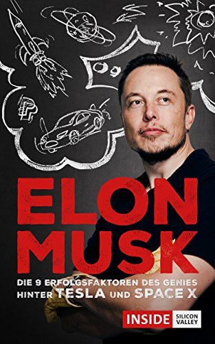 Elon Musk: Was wir vom Genie hinter Tesla und SpaceX lernen können (Inside Silicon Valley) (German Edition)