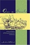 On a Scale : A Social History of Writing Assessment in America, , 0820427780