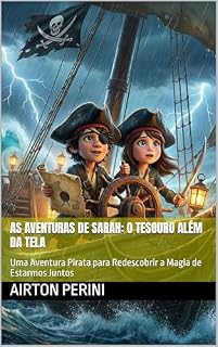 Livro As Aventuras de Sarah: O Tesouro Além da Tela: Uma Aventura Pirata para Redescobrir a Magia de Estarmos Juntos
