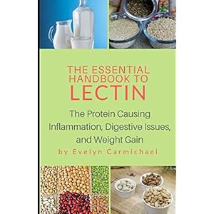 The Essential Handbook to Lectin: The Protein Causing Inflammation, Digestive Issues, and Weight Gain