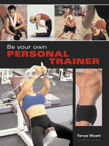 Be Your Own Personal Trainer by Tanya Wyatt
