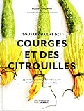 Sous le charme des courges et des citrouilles (French Edition) by 