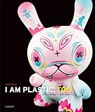 I Am Plastic, Too: The Next Generation of Designer Toys by 