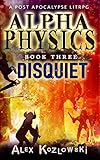 Alpha Physics! Book 3 - Disquiet: A Post Apocalypse