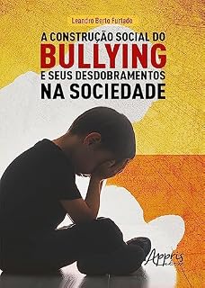 Livro A Construção Social do Bullying e Seus Desdobramentos na Sociedade