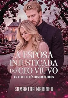 Livro A Esposa Injustiçada do CEO Viúvo - OS CINCO BEBÊS DESCONHECIDOS: Amor em Dose Extra