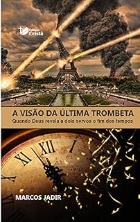 Livro A visão da última trombeta: quando Deus revela a dois servos o fim dos tempos