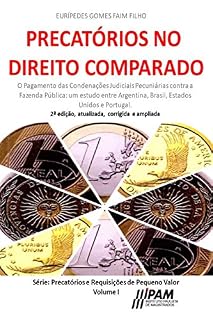 Livro Precatórios no Direito Comparado.: O pagamento das condenações judiciais pecuniárias contra a Fazenda Pública: um estudo entre Argentina, Brasil, Estados ... e Requisições de Pequeno Valor Livro 1)