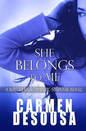 She Belongs To Me A Southern Romantic Suspense Novel Charlotte Book One Desousa Carmen 9781945143175 Amazon Com Books