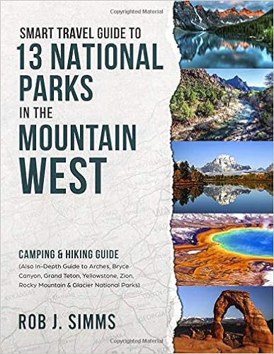Smart Travel Guide to 13 National Parks in the Mountain West: Camping & Hiking Guide - Also In-Depth Guide to Arches, Bryce Canyon, Grand Teton, ... Glacier National Parks (National Park Series) Smart Travel Guide to 13 National Parks in the Mountain West: Camping & Hiking Guide - Also In-Depth Guide to Arches, Bryce Canyon, Grand Teton, ... Glacier National Parks (National Park Series)