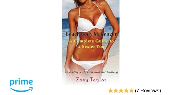 Beach Body Makeover A Complete Guide To A Sexier You Lose
