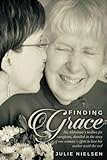 Finding Grace: An Alzheimer's toolbox for caregivers, detailed in the story of one woman's effort to by Julie Nielsen