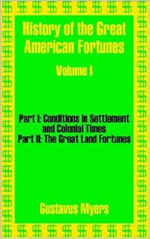 History Of The Great American Fortunes Volume One