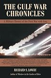 THE GULF WAR CHRONICLES: A Military History of the First War with Iraq
