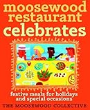 Moosewood Restaurant Celebrates: Festive Meals for Holidays and Special Occasions by