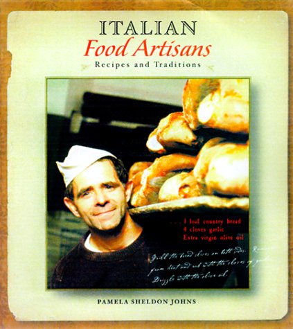 Italian Food Artisans: Recipes and Traditions by Pamela Sheldon Johns