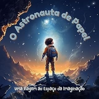 Livro O Astronauta de Papel: Uma Jornada Cósmica pelo Mundo Encantado da Imaginação