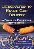 Introduction to Health Care Delivery : A Primer for Pharmacists, McCarthy, Robert L. and Schafermeyer, Kenneth W., 0834219352