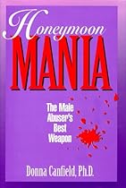 Honeymoon Mania: The Male Abuser's Best Weapon