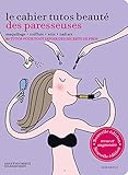 le cahier tutos beauté des Paresseuses by