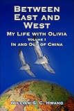 Between East And West: My Life with Olivia, Volume One - In and Out of China by 