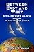 Between East And West: My Life with Olivia, Volume One - In and Out of China by 