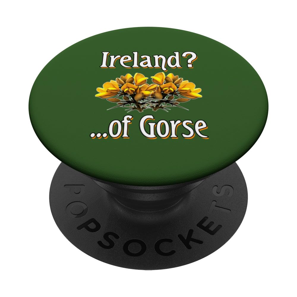 Ireland? ...of Gorse - Gorse Shrub Plant PopSockets Swappable PopGrip