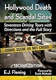 Hollywood Death and Scandal Sites: Seventeen Driving Tours with Directions and the Full Story, 2d ed by 