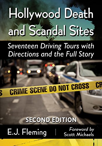 Hollywood Death and Scandal Sites: Seventeen Driving Tours with Directions and the Full Story, 2d ed by E.J. Fleming