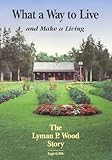 What a Way to Live and Make a Living: The Lyman P. Wood Story