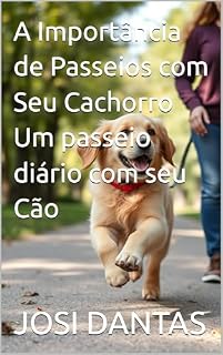 Livro A Importância de Passeios com Seu Cachorro Um passeio diário com seu Cão
