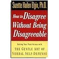 How to Disagree Without Being Disagreeable: Getting Your Point Across with the Gentle Art of Verbal Self-Defense