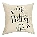 Ogiselestyle Unique Cushion Cover Life is Better with A Dog Lover Quote Sofa Simple Home Decor Throw Pillow Case Pillow Shams 18