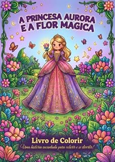 Livro Princesa Aurora e a Flor Mágica: Uma história encantada para colorir e se divertir!