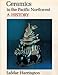 Ceramics in the Pacific Northwest: A History (Index of art in the Pacific Northwest) by 