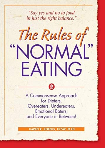 The Rules of "Normal" Eating: A Commonsense Approach for Dieters, Overeaters, Undereaters, Emotional Eaters, and Everyone in Between!