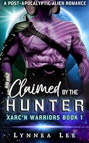 Claimed by the Hunter: A Post-Apocalyptic Alien Romance (Xarc'n Warriors Book 1)