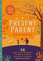 The Present Parent Handbook: 26 Simple Tools to Discover that This Moment, This Action, This Thought, This Feeling Is Exactly Why I Am Here