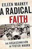 A Radical Faith: The Assassination of Sister Maura by 