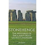 STONEHENGE: The Mysteries of England's Most Sacred Historical Landmark