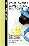 Image de Compléments alimentaires du sportif: Revue scientifique des principaux compléments alimentaires des athlètes (French Edition)
