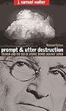 Prompt and Utter Destruction: Truman and the Use of Atomic Bombs against Japan, Revised Edition