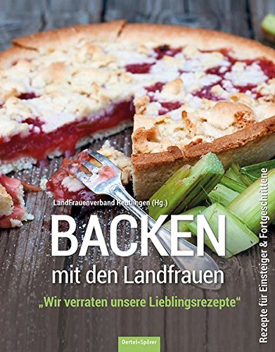 Backen Mit Den Landfrauen Wir Verraten Unsere Lieblingsrezepte Rezepte Fur Einsteiger Fortgeschrittene Landfrauenverband Reutlingen Hammer Angela Amazon De Bucher 