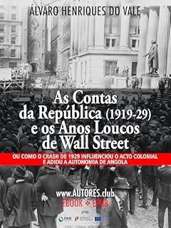 Livro As Contas da República (1919-29) e os Anos Loucos de Wall Street: Ou como o crash de 1929 influenciou o acto colonial e adiou a autonomia de Angola