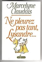 Ne pleurez pas tant, Lysandre-- 2894301022 Book Cover